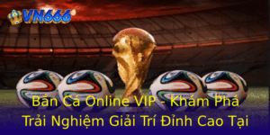 Bắn Cá Online VIP - Khám Phá Trải Nghiệm Giải Trí Đỉnh Cao Tại VN666 7 Ban Ca Online Vip Kham Pha Trai Nghiem Giai Tri Inh Cao Tai Vn666